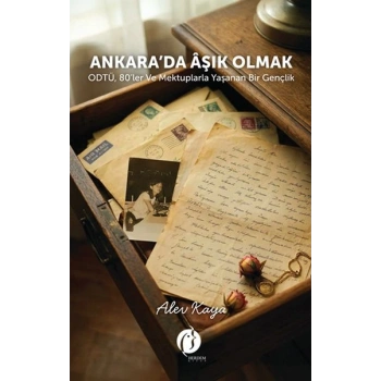 Ankara’da Âşık Olmak ODTÜ, 80’ler ve Mektuplarla Yaşanan  Bir Gençlik
