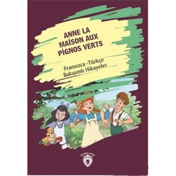 Anne La Maison Aux Pignos Verts (Yeşilin Kızı Anne) Fransızca Türkçe Bakışımlı Hikayeler
