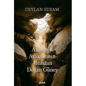 Annemin Ayaklarının Altından Doğan Güneş