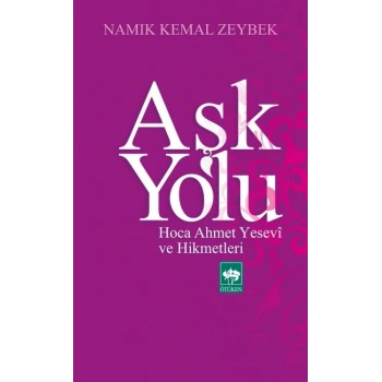 Aşk Yolu  Hoca Ahmet Yesevi ve Hikmetleri