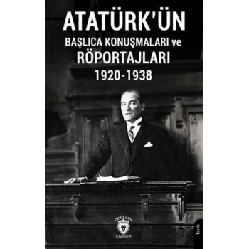 Atatürkün Başlıca Konuşmaları ve Röportajları 1920-1938