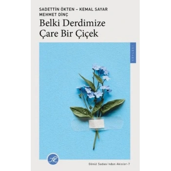 Belki Derdimize Çare Bir Çiçek