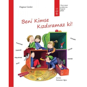 Beni kimse kızdıramaz ki!