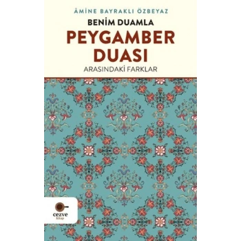 Benim Duamla Peygamber Duası Arasındaki Farklar