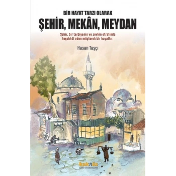 Bir Hayat Tarzı Olarak Şehir, Mekan, Meydan