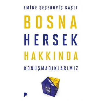 Bosna Hersek Hakkında Konuşmadıklarımız