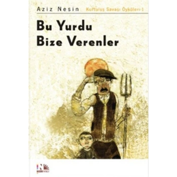 Bu Yurdu Bize Verenler: Kurtuluş Savaşı Öyküleri-1