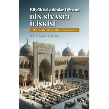 Büyük Selçuklular Dönemi Din-Siyaset İlişkisi