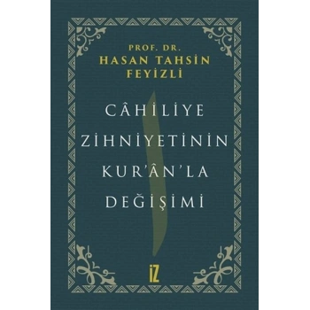 Cahiliye Zihniyetinin Kuranla Değişimi