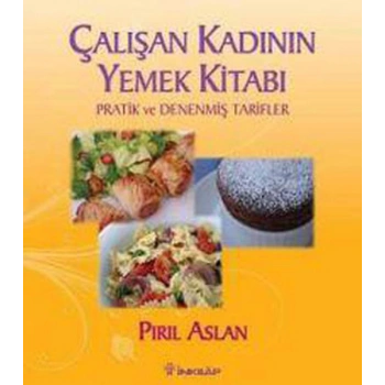 Çalışan Kadının Yemek Kitabı  Pratik ve Denenmiş Tarifler