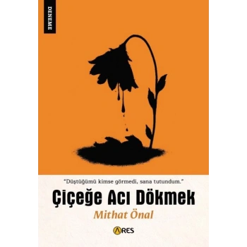 Çiçeğe Acı Dökmek