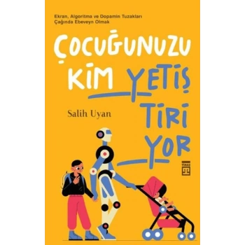 Çocuğunuzu Kim Yetiştiriyor