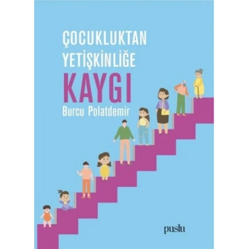 Çocukluktan Yetişkinliğe Kaygı