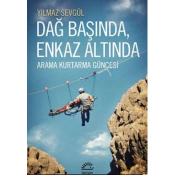 Dağ Başında Enkaz Altında  Arama Kurtarma Güncesi