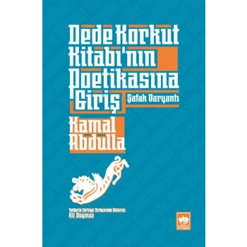 Dede Korkut Kitabı’nın Poetikasına Giriş - Şafak Varyantı