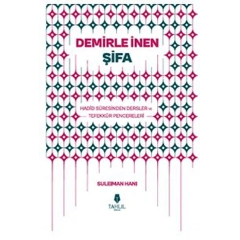 Demirle İnen Şifa - Hadid Suresinden Dersler ve Tefekkür Pencereleri