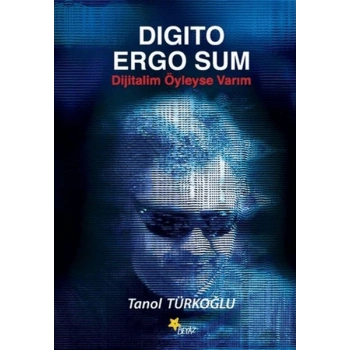Digito Ergo Sum - Dijitalim Öyleyse Varım