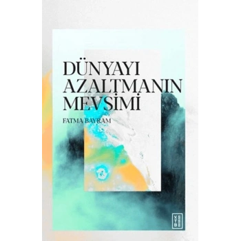 Dünyayı Azaltmanın Mevsimi