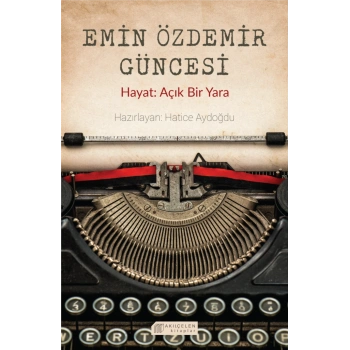 Emin Özdemir Güncesi - Hayat: Açık Bir Yara