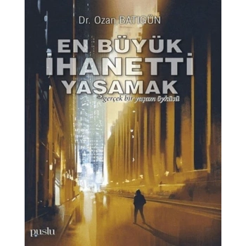 En Büyük İhaneti Yaşamak