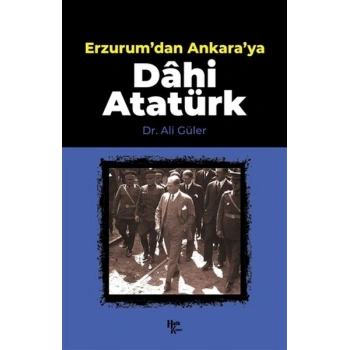 Erzurumdan Ankaraya Dahi Atatürk