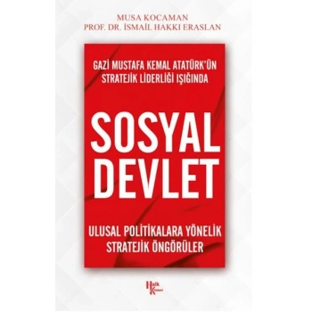 Gazi Mustafa Kemal Atatürk’ün Stratejik Liderliği Işığında - Sosyal Devlet