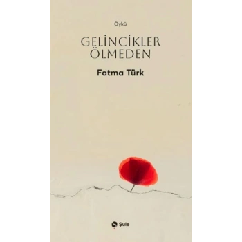 Gelincikler Ölmeden