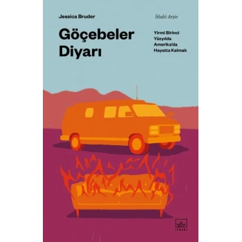 Göçebeler Diyarı: Yirmi Birinci Yüzyılda Amerika’da Hayatta Kalmak