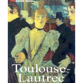 Henri de Toulouse-Lautrec: Hayatı ve Eserleri