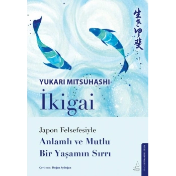 İkigai – Japon Felsefesiyle Anlamlı Ve Mutlu Bir Yaşamın Sırrı