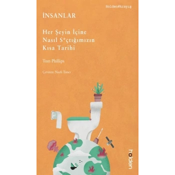 İnsanlar: Her Şeyin İçine Nasıl S*çtığımızın Kısa Tarihi
