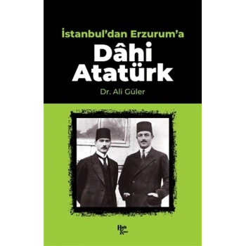 İstanbuldan Erzuruma Dahi Atatürk
