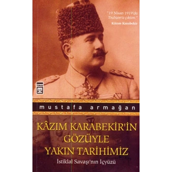 Kazım Karabekir’in Gözüyle Yakın Tarihimiz