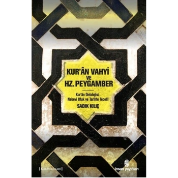 Kuran Vahyi ve Hz. Peygamber  Kur’an Ontolojisi, Nebevi Ufuk ve Tarihte Tecelli