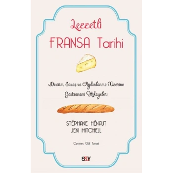 Lezzetli Fransa Tarihi - Devrim, Savaş ve Aydınlanma Üzerine Gastronomi Hikayeleri