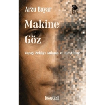 Makine Göz: Yapay Zekayı Anlama ve Eleştirme
