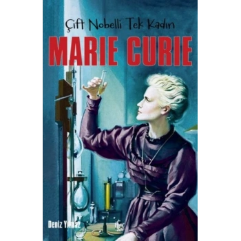 Marie Curie - Çift Nobelli Tek Kadın