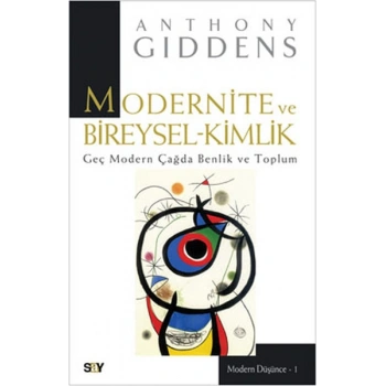 Modernite ve Bireysel-Kimlik - Geç Modern Çağda Benlik ve Toplum