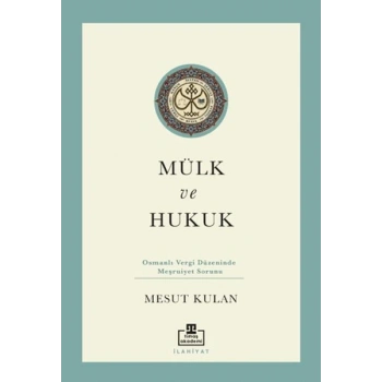 Mülk ve Hukuk: Osmanlı Vergi Düzeninde Meşruiyet Sorunu