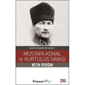Mustafa Kemal ve Kurtuluş Savaşı - Ülkeye Adanmış Bir Yaşam 1