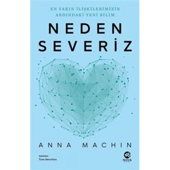 Neden Severiz: En Yakın İlişkilerimizin Ardındaki Yeni Bilim