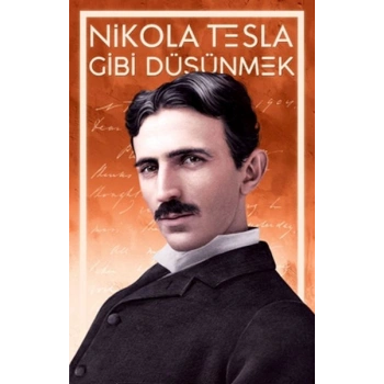 Nikola Tesla Gibi Düşünmek