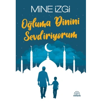 Oğluma Dinini Sevdiriyorum