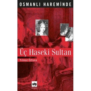 Osmanlı Hareminde Üç Haseki Sultanı