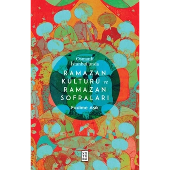 Osmanlı İstanbul’unda Ramazan Kültürü ve Ramazan Sofraları