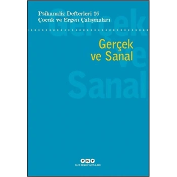 Psikanaliz Defterleri 16: Çocuk ve Ergen Çalışmaları - Gerçek ve Sanal