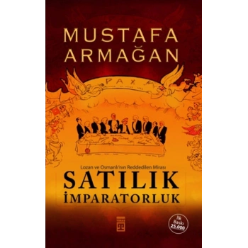 Satılık İmparatorluk - Lozan ve Osmanlı’nın Reddedilen Mirası