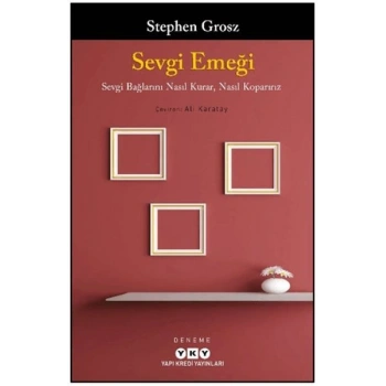 Sevgi Emeği: Sevgi Bağlarını Nasıl Kurar, Nasıl Koparırız