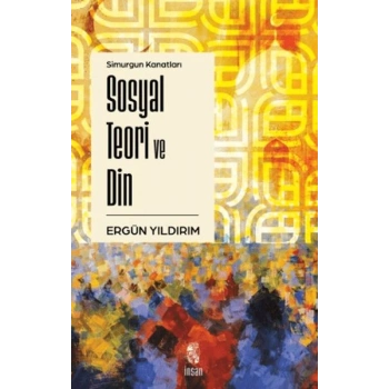 Simurgun Kanatları Sosyal Teori ve Din