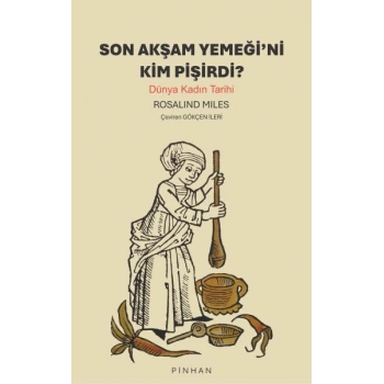 Son Akşam Yemeğini Kim Pişirdi? Dünya Kadın Tarihi